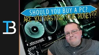 ARE YOU WASTING YOUR MONEY?!? (Should You Build A Budget Gaming PC in 2018?)