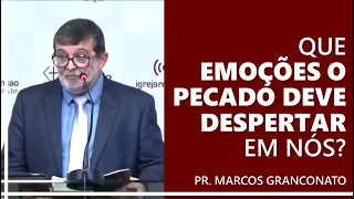 Que emoções o pecado deve despertar em nós? - Pr. Marcos Granconato