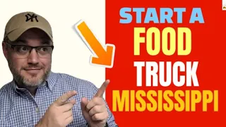 How to Start a Food Truck Business In Mississippi [Permits do I need for a Food Truck Mississippi]