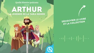 Arthur, la légende de la Table ronde I Quelle Histoire - Mythes & Légendes