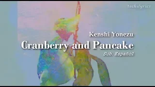 Kenshi Yonezu - Cranberry and Pancake (Sub. Español/Kan/Rom)