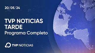 TVP Noticias Tarde - Noticiero 20/05/2024