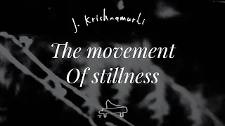 J Krishnamurti | The movement of stillness | immersive pointer | piano A-Loven