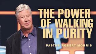 Embracing Purity for God's Purpose | Pursuing God's Destiny | Pastor Robert Morris Sermon