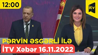 İTV Xəbər - 16.11.2022 (12:00)