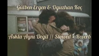 Gülben Ergen & Oğuzhan Koç - Aşkla Aynı Değil // Slowed + Reverb