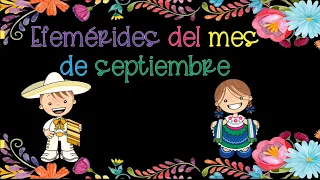 EFEMERIDES DEL MES DE SEPTIEMBRE | CONMEMORA ESTE MES CON LAS FECHAS MAS IMPORTANTES