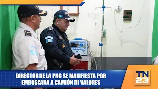 Director de la PNC se manifiesta por emboscada a camión de valores