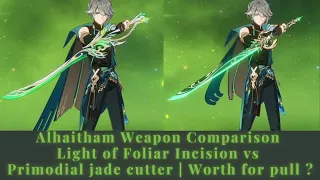 Alhaitham Weapon Comparison Light of Foliar Incision vs Primodial jade cutter  | Worth for pull ?