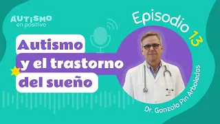 El autismo y el trastorno de sueño ft. Dr. Gonzalo Pin Arboledas - AEP | Ep.13