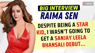 Raima Sen: Despite being a STAR KID, I wasn’t going to get a Sanjay Leela Bhansali DEBUT