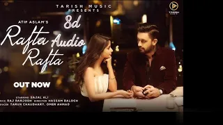 Atif Aslam - Rafta Rafta | 8D Audio | Atif Aslam feat Sajal Ali | HD