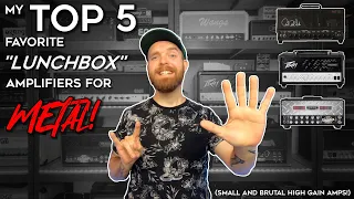 My TOP 5 favorite "lunchbox" amps for METAL!