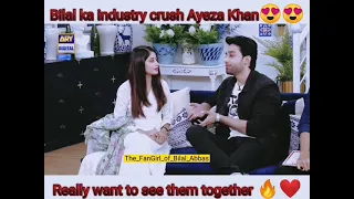 Bilal Abbas Khan Industry Crush Ayeza Khan😍#bilalabbas #ayezakhan