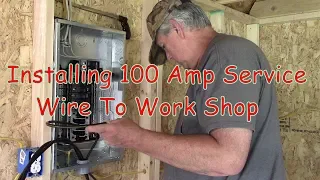 Installing 100 Amp Service Wire To Work Shop