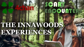 4chan Scary Encounters - The Innawoods Experiences (mostly...)