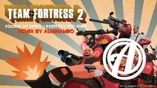 KAZOTSKY KICK REMIX | SOLDIER OF DANCE TF2 REMIX by Alminambo