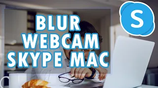 How to Blur Background Webcam on Skype for Mac