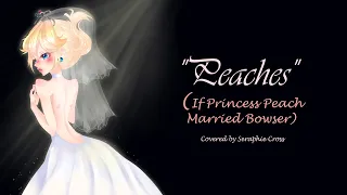 "Peaches" if Princess Peach married Bowser (female cover)