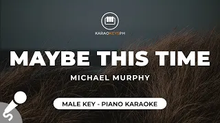 Maybe This Time - Michael Murphy (Male Key - Piano Karaoke)
