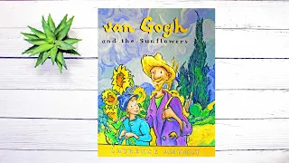 Van Gogh and the Sunflowers - Read Aloud Story Book Inspired By Vincent van Gogh