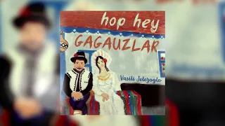 Vasili Jelezoglo - Hop, Hey Gagauzlar (audio)