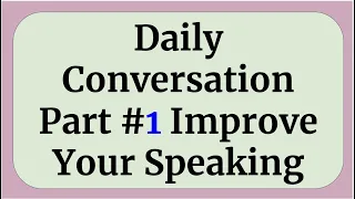 Daily Conversation | Improve Your English Part #1