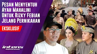 Ayah Mahalini Beri Pesan ini Untuk Rizky Febian Jelang Nikah | Intens Investigasi | Eps 3751