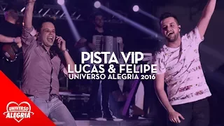 Lucas & Felipe - Pista Vip (Universo Alegria 2016)