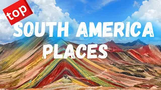 50 Places You Must See In South America