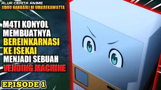 MCNYA BEREINKARNASI KE ISEKAI JADI SEBUAH VENDING MACHINE ⁉️ - Jidou Hanbaiki  Episode 1