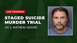 Watch Live: Staged Suicide Murder Trial - OH v. Matheau Moore Day 4