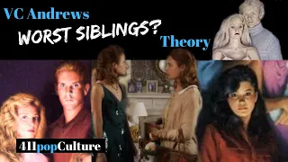 VC Andrews Theory: Which Siblings were the Worst?? (411popCulture)