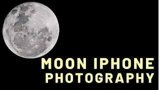 iPhone Moon Photography | How To Photograph The Moon With Your Smartphone 2021 Guide