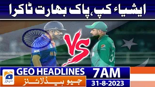 Geo Headlines News 7 AM | Asia Cup, Pakistan vs India Match | 31 Aug 2023