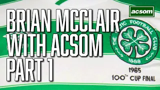 Brian McClair with A Celtic State of Mind // ACSOM // Part 1 - Aston Villa, Motherwell & Celtic