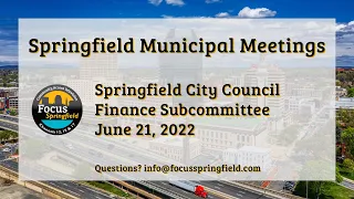 Springfield City Council 6/21/22 Finance Subcommittee
