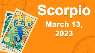 Scorpio horoscope for today March 13 2023 ♏️ A Miracle On Your Way