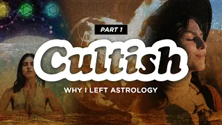 Cultish: Why I Left Astrology, Pt. 1