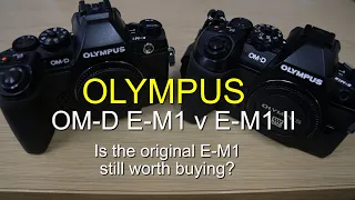 Olympus OM-D E-M1 v E-M1 mark ii. Is the original E-M1 still worth buying?