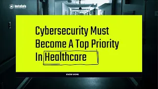 Cybersecurity Must Become A Top Priority In Healthcare