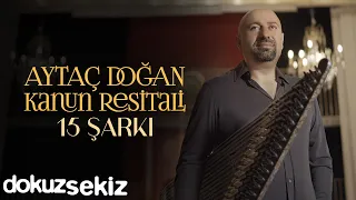 En İyi Aytaç Doğan Şarkıları - Kanun Resitali 15 Şarkı