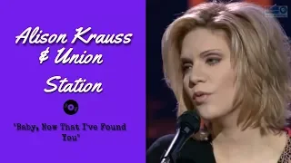 Alison Krauss & Union Station — "Baby, Now That I've Found You" — Live | 2003