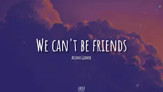 Ariana Grande - we can't be friends (wait for your love) (Lyrics)