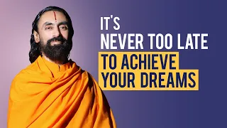 It's Never Too Late to Achieve your Dreams - MUST WATCH Inspiring Story by Swami Mukundananda