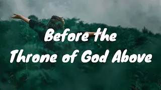 BEFORE THE THRONE OF GOD ABOVE || LYRICS