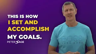 This is HOW I Set and Accomplish My GOALS | Peter Sage