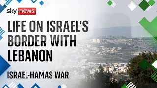 Life on the Israel-Lebanon border as missiles are sent back and forth | Israel-Hamas war