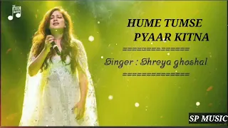 Hume Tumse Pyaar Kitna - Shreya Ghoshal || Best Hindi Song || Hindi New Song |Best Of Shreya Ghoshal