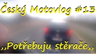 Český Motovlog #13 - ,,Potřebuju stěrače,,